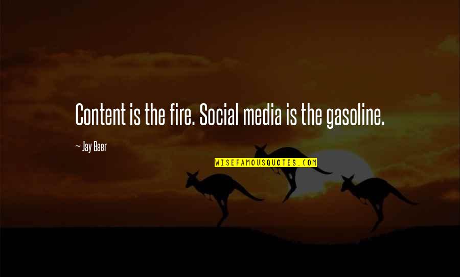 Gasoline's Quotes By Jay Baer: Content is the fire. Social media is the