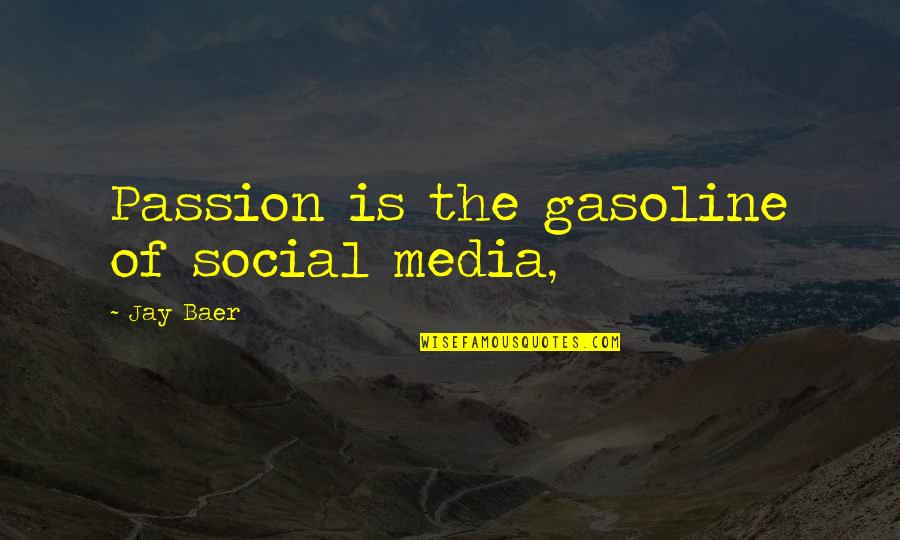 Gasoline's Quotes By Jay Baer: Passion is the gasoline of social media,