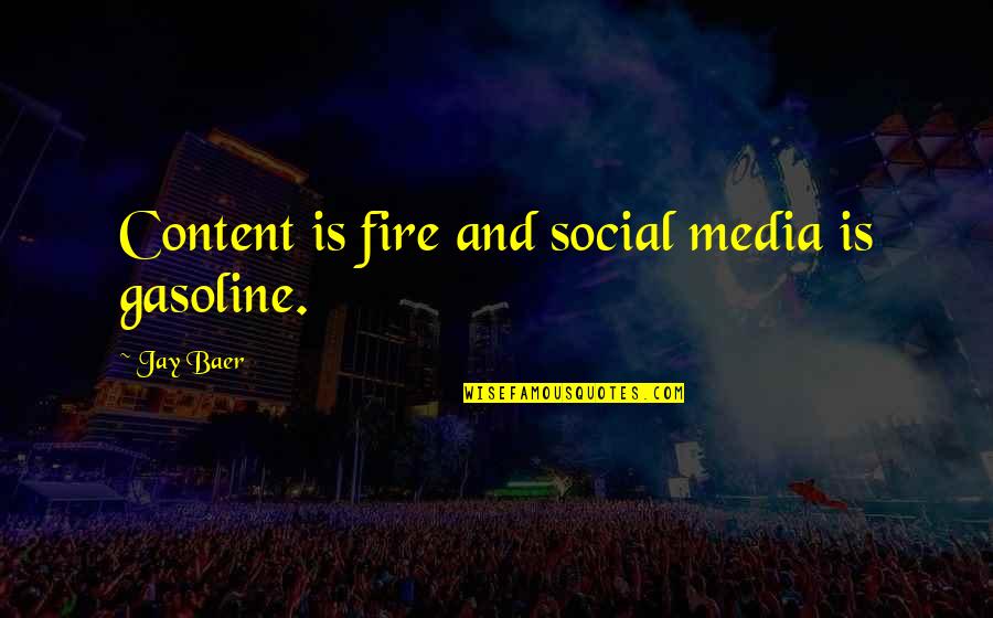 Gasoline's Quotes By Jay Baer: Content is fire and social media is gasoline.