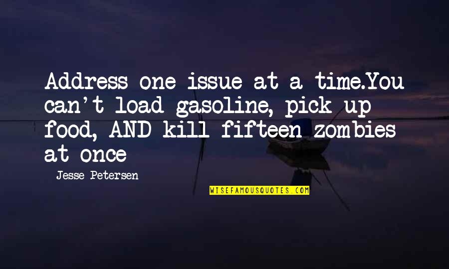 Gasoline's Quotes By Jesse Petersen: Address one issue at a time.You can't load