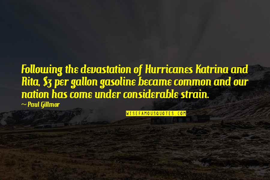 Gasoline's Quotes By Paul Gillmor: Following the devastation of Hurricanes Katrina and Rita,