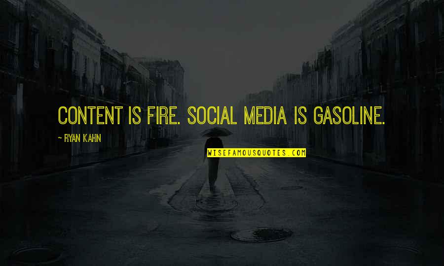 Gasoline's Quotes By Ryan Kahn: Content is fire. Social media is gasoline.