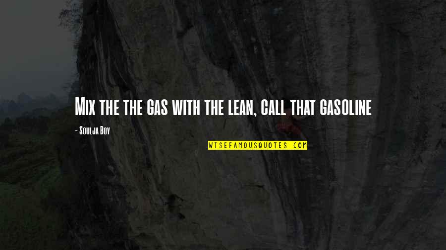 Gasoline's Quotes By Soulja Boy: Mix the the gas with the lean, call