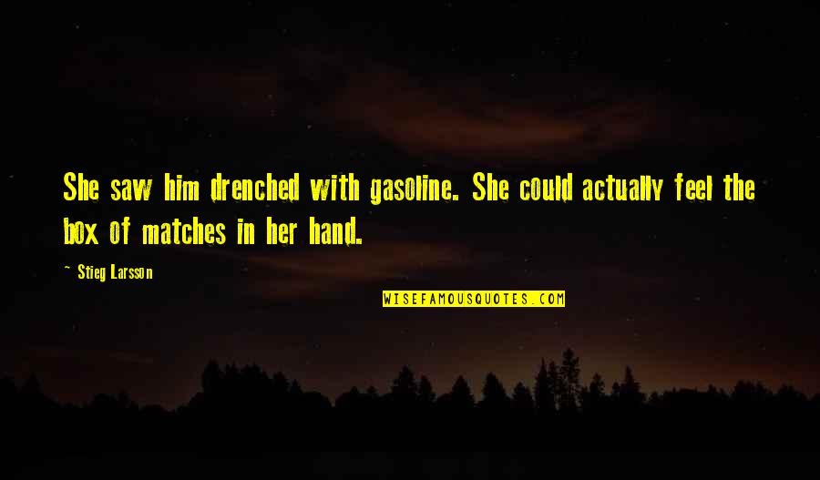 Gasoline's Quotes By Stieg Larsson: She saw him drenched with gasoline. She could