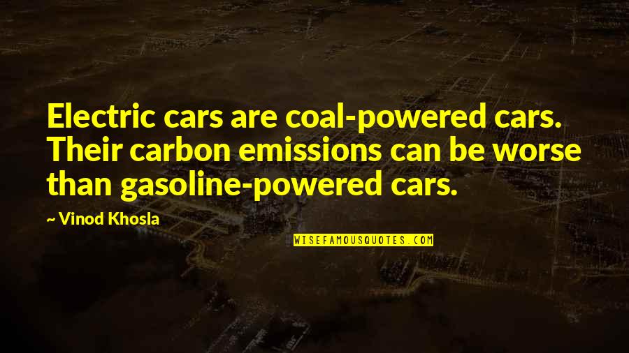 Gasoline's Quotes By Vinod Khosla: Electric cars are coal-powered cars. Their carbon emissions