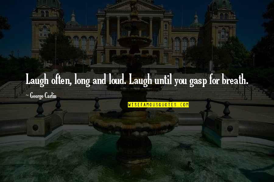 Gasp Quotes By George Carlin: Laugh often, long and loud. Laugh until you