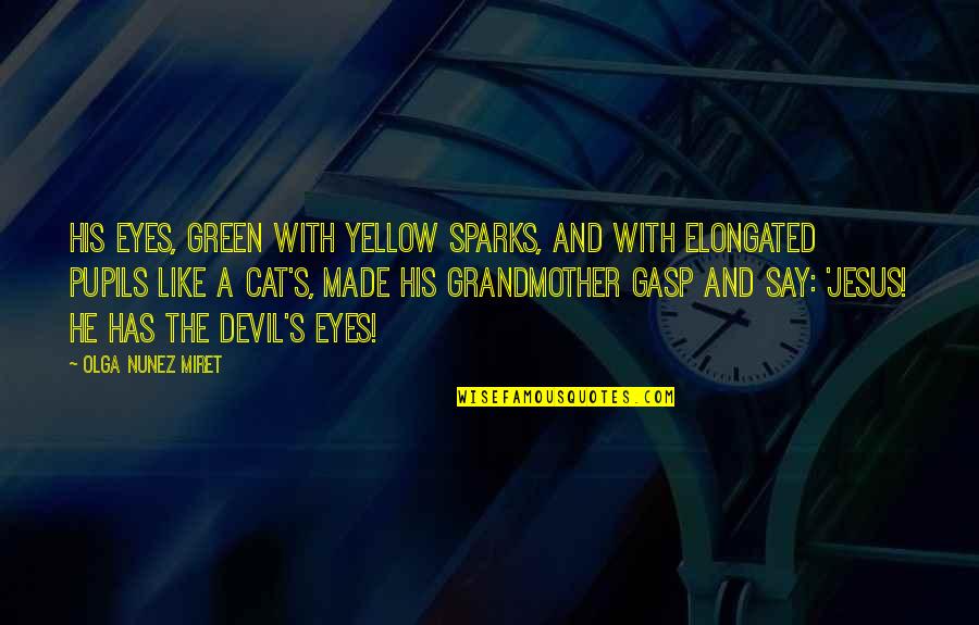 Gasp Quotes By Olga Nunez Miret: His eyes, green with yellow sparks, and with