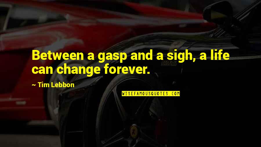 Gasp Quotes By Tim Lebbon: Between a gasp and a sigh, a life