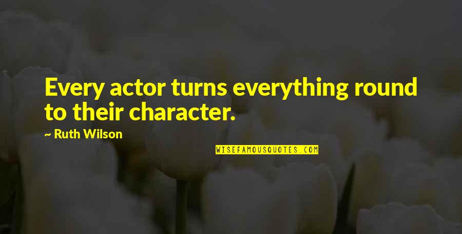 Gaspar Corte Real Quotes By Ruth Wilson: Every actor turns everything round to their character. Gaspar Corte Real Quotes By Ruth Wilson: Every actor turns everything round to their character.