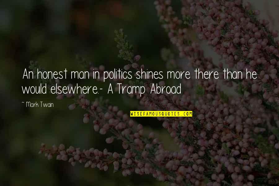 Gaspard Itard Quotes By Mark Twain: An honest man in politics shines more there