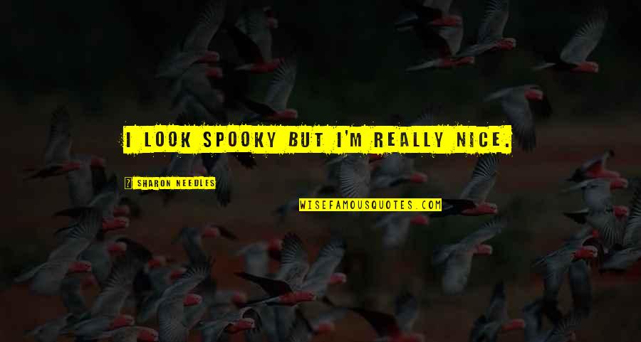 Gaspard Monge Quotes By Sharon Needles: I look spooky but I'm really nice. Gaspard Monge Quotes By Sharon Needles: I look spooky but I'm really nice.
