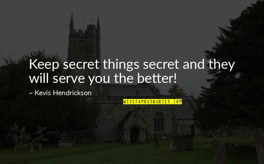 Gaspard Quotes By Kevis Hendrickson: Keep secret things secret and they will serve