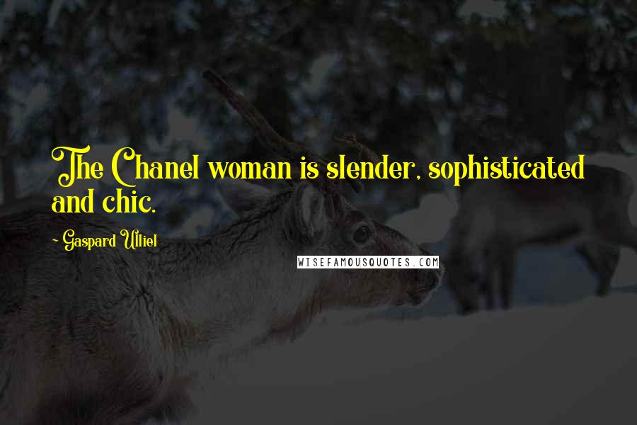 Gaspard Ulliel quotes: The Chanel woman is slender, sophisticated and chic.