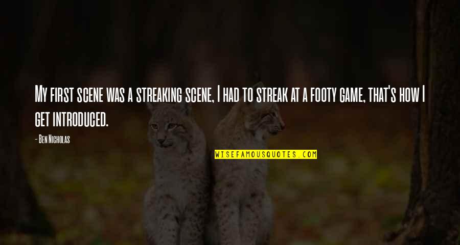 Gasparotto Lara Quotes By Ben Nicholas: My first scene was a streaking scene, I