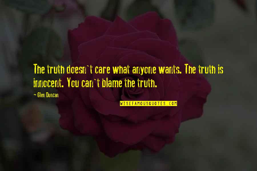 Gasparro Management Quotes By Glen Duncan: The truth doesn't care what anyone wants. The Gasparro Management Quotes By Glen Duncan: The truth doesn't care what anyone wants. The