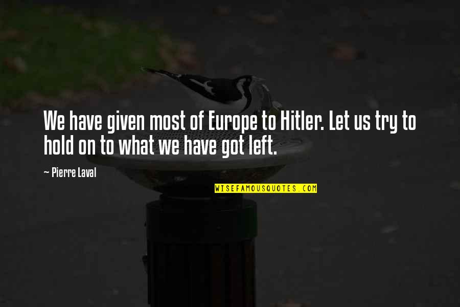 Gasparro Obituary Quotes By Pierre Laval: We have given most of Europe to Hitler. Gasparro Obituary Quotes By Pierre Laval: We have given most of Europe to Hitler.
