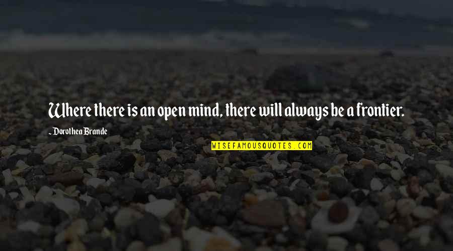 Gaspars Grotto Quotes By Dorothea Brande: Where there is an open mind, there will