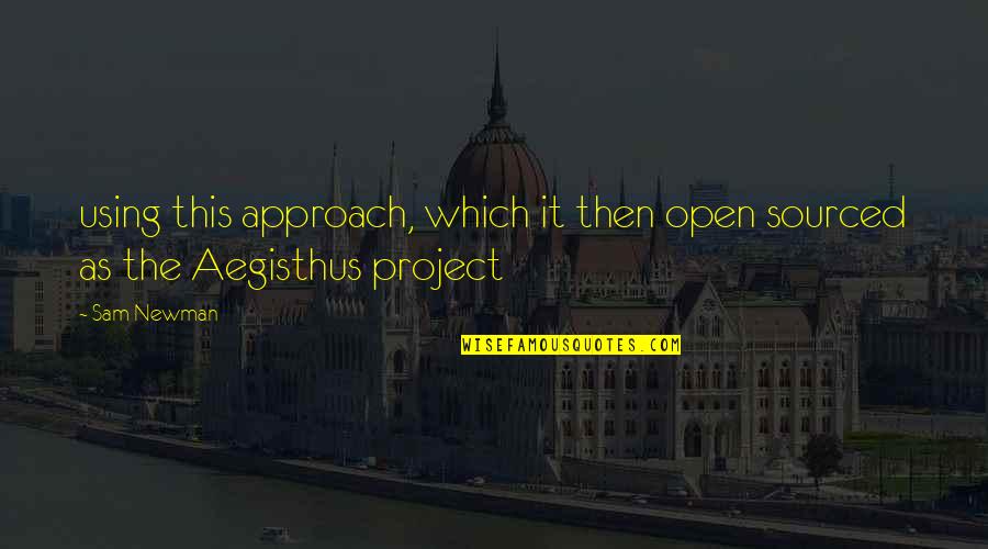 Gaspars Grotto Quotes By Sam Newman: using this approach, which it then open sourced