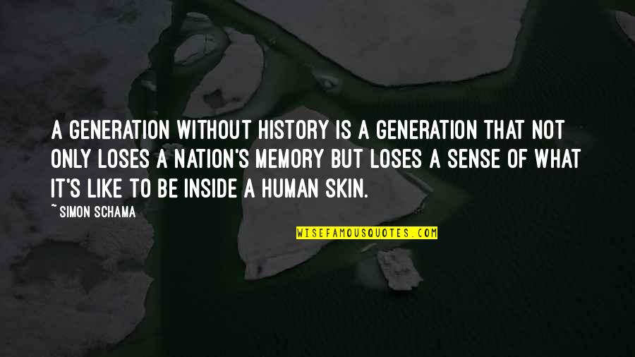 Gaspars Grotto Quotes By Simon Schama: A generation without history is a generation that