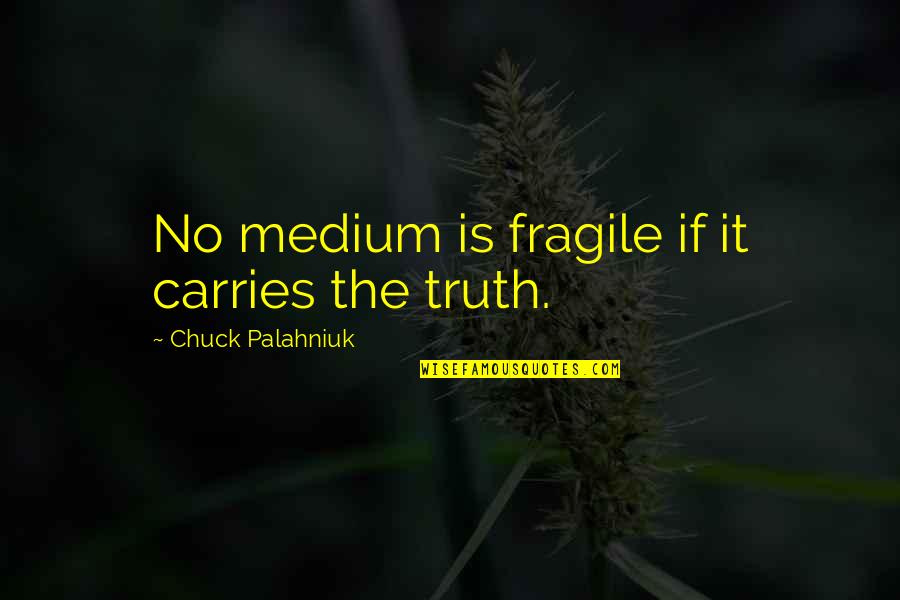 Gaspars Revenge Quotes By Chuck Palahniuk: No medium is fragile if it carries the Gaspars Revenge Quotes By Chuck Palahniuk: No medium is fragile if it carries the