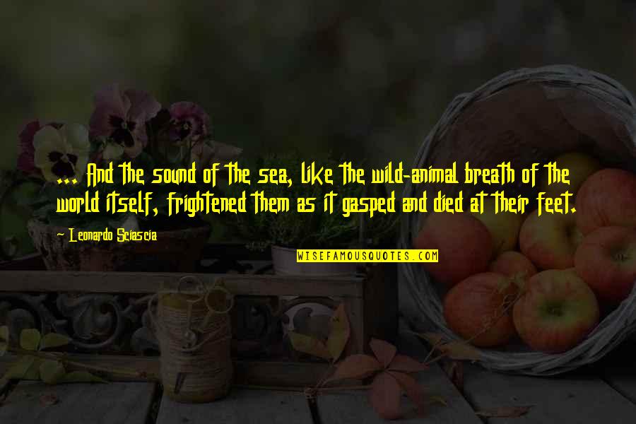 Gasped For Breath Quotes By Leonardo Sciascia: ... And the sound of the sea, like