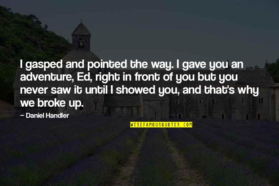 Gasped Quotes By Daniel Handler: I gasped and pointed the way. I gave