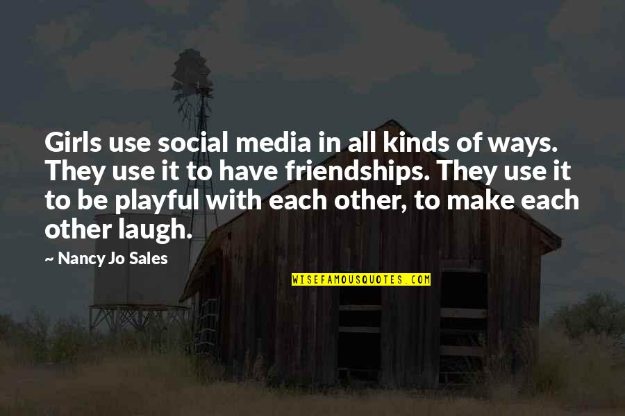 Gasperin Moveis Quotes By Nancy Jo Sales: Girls use social media in all kinds of