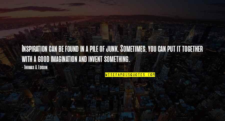 Gasperini Syndrome Quotes By Thomas A. Edison: Inspiration can be found in a pile of Gasperini Syndrome Quotes By Thomas A. Edison: Inspiration can be found in a pile of