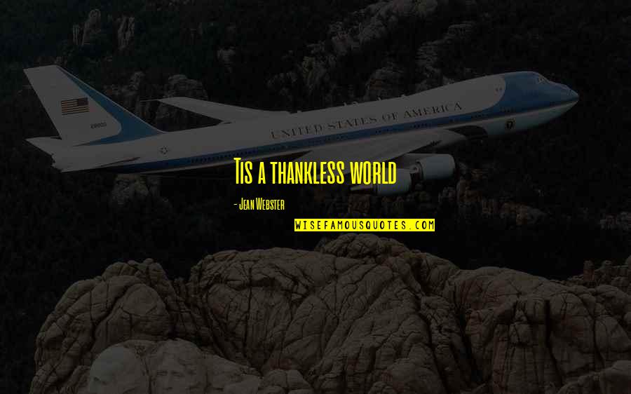 Gaspers Garden Quotes By Jean Webster: Tis a thankless world Gaspers Garden Quotes By Jean Webster: Tis a thankless world