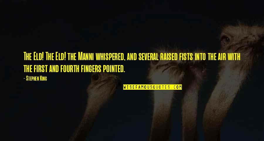 Gaspers Garden Quotes By Stephen King: The Eld! The Eld! the Manni whispered, and Gaspers Garden Quotes By Stephen King: The Eld! The Eld! the Manni whispered, and