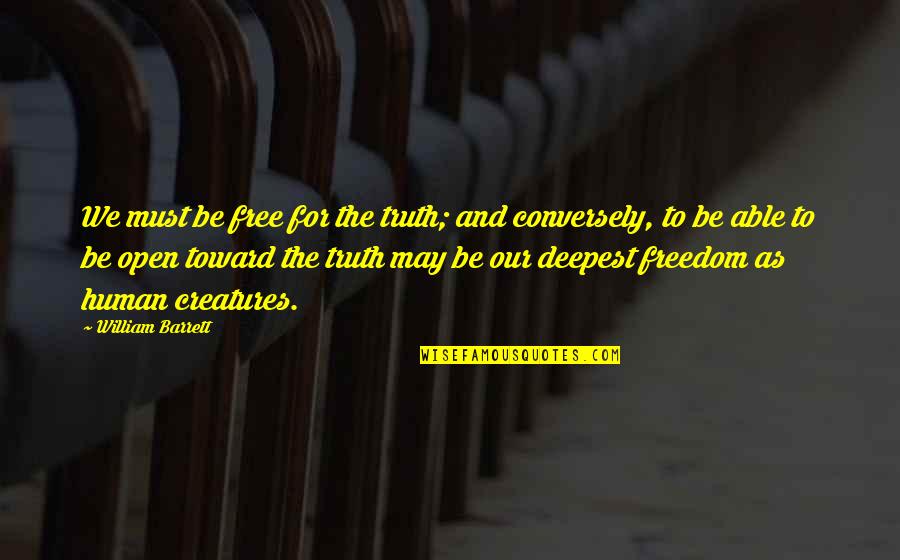Gaspers Garden Quotes By William Barrett: We must be free for the truth; and Gaspers Garden Quotes By William Barrett: We must be free for the truth; and
