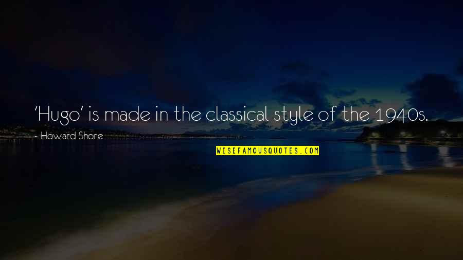 Gaspillage Deau Quotes By Howard Shore: 'Hugo' is made in the classical style of Gaspillage Deau Quotes By Howard Shore: 'Hugo' is made in the classical style of