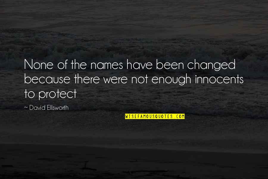 Gaspillage En Quotes By David Ellsworth: None of the names have been changed because
