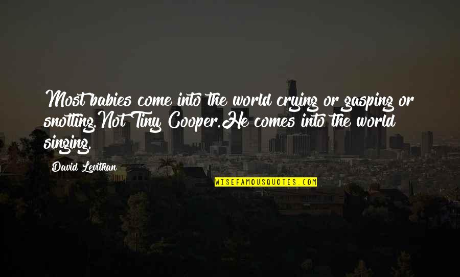 Gasping Quotes By David Levithan: Most babies come into the world crying or Gasping Quotes By David Levithan: Most babies come into the world crying or