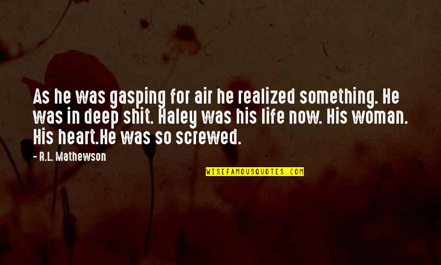 Gasping Quotes By R.L. Mathewson: As he was gasping for air he realized Gasping Quotes By R.L. Mathewson: As he was gasping for air he realized
