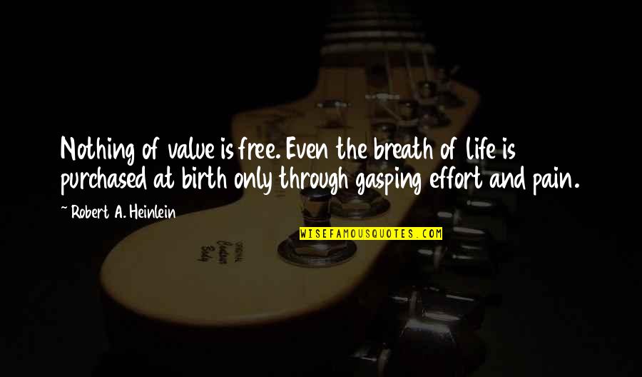 Gasping Quotes By Robert A. Heinlein: Nothing of value is free. Even the breath