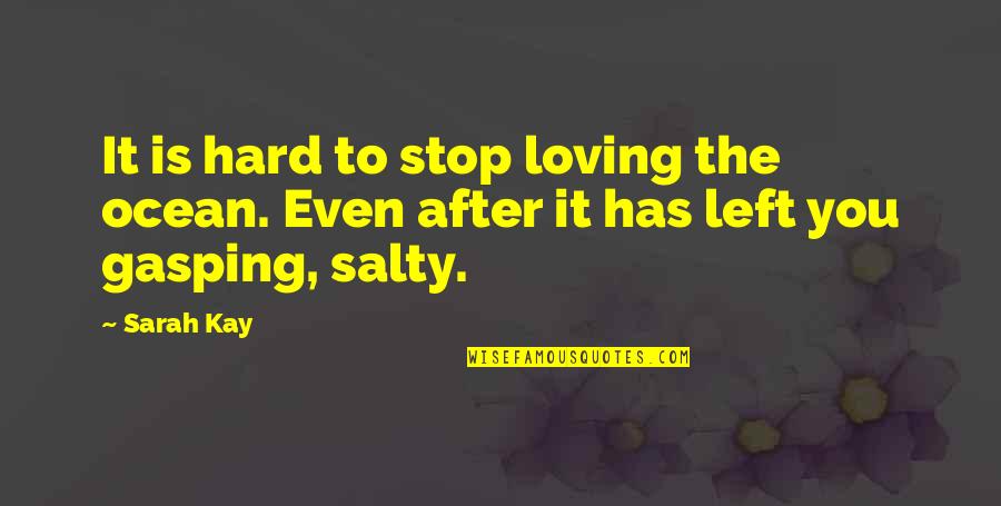 Gasping Quotes By Sarah Kay: It is hard to stop loving the ocean.