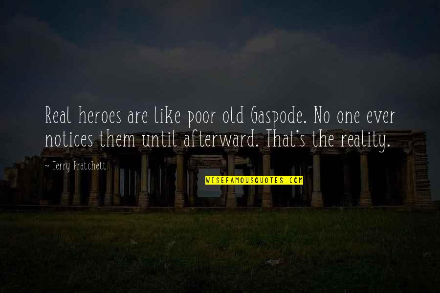 Gaspode Quotes By Terry Pratchett: Real heroes are like poor old Gaspode. No