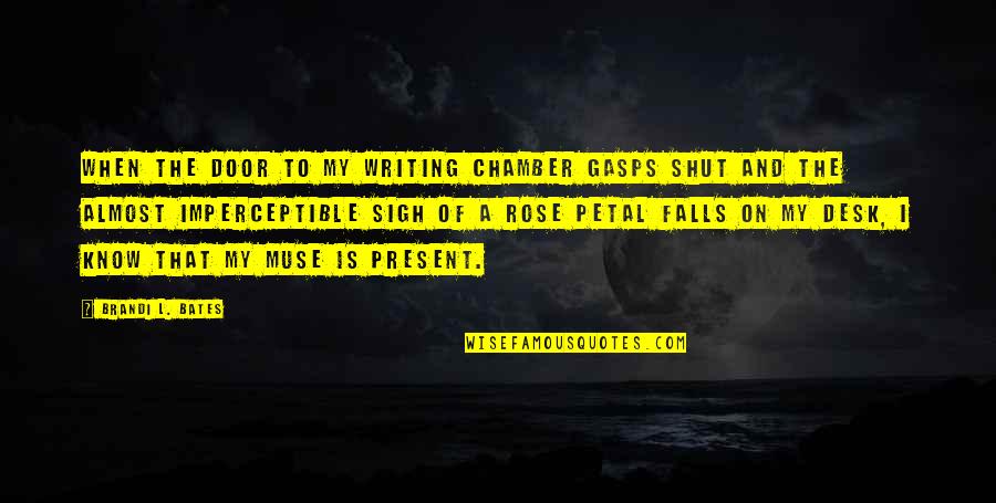 Gasps Quotes By Brandi L. Bates: When the door to my writing chamber gasps