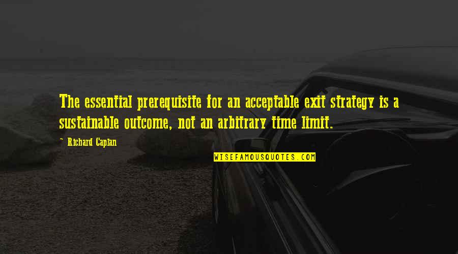 Gaspy Rice Quotes By Richard Caplan: The essential prerequisite for an acceptable exit strategy Gaspy Rice Quotes By Richard Caplan: The essential prerequisite for an acceptable exit strategy
