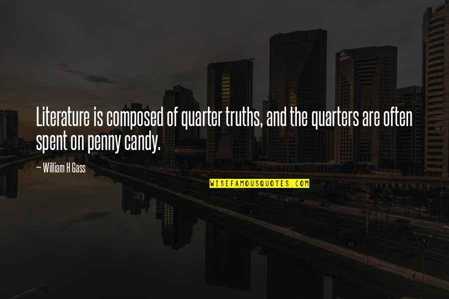 Gass Quotes By William H Gass: Literature is composed of quarter truths, and the Gass Quotes By William H Gass: Literature is composed of quarter truths, and the