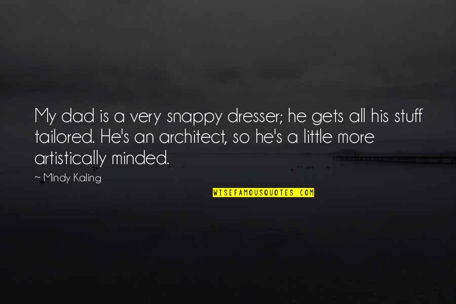 Gassaway Quotes By Mindy Kaling: My dad is a very snappy dresser; he Gassaway Quotes By Mindy Kaling: My dad is a very snappy dresser; he