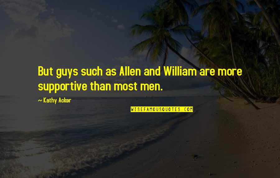 Gassem Soleimanis Dead Quotes By Kathy Acker: But guys such as Allen and William are