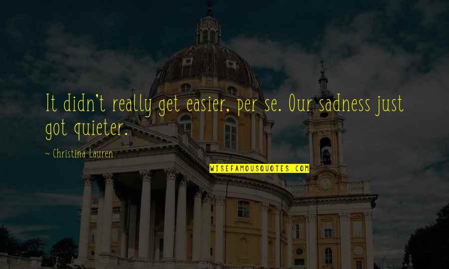 Gassenbauer Quotes By Christina Lauren: It didn't really get easier, per se. Our