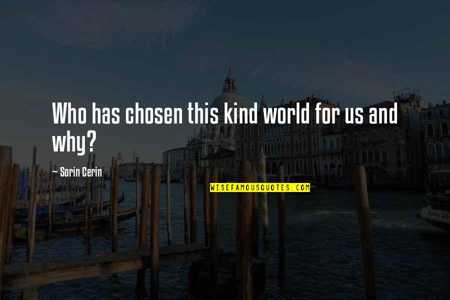 Gasses Quotes By Sorin Cerin: Who has chosen this kind world for us