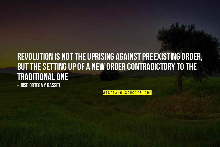 Gasset Quotes By Jose Ortega Y Gasset: Revolution is not the uprising against preexisting order,
