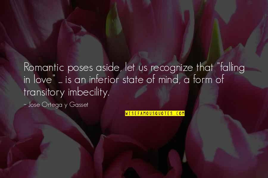 Gasset Quotes By Jose Ortega Y Gasset: Romantic poses aside, let us recognize that "falling