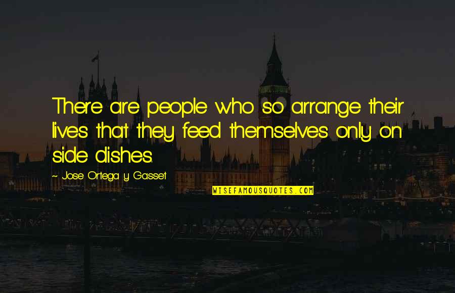 Gasset Quotes By Jose Ortega Y Gasset: There are people who so arrange their lives