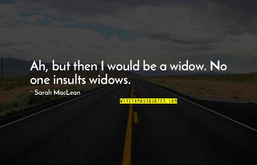 Gassing Up Your Girl Quotes By Sarah MacLean: Ah, but then I would be a widow.