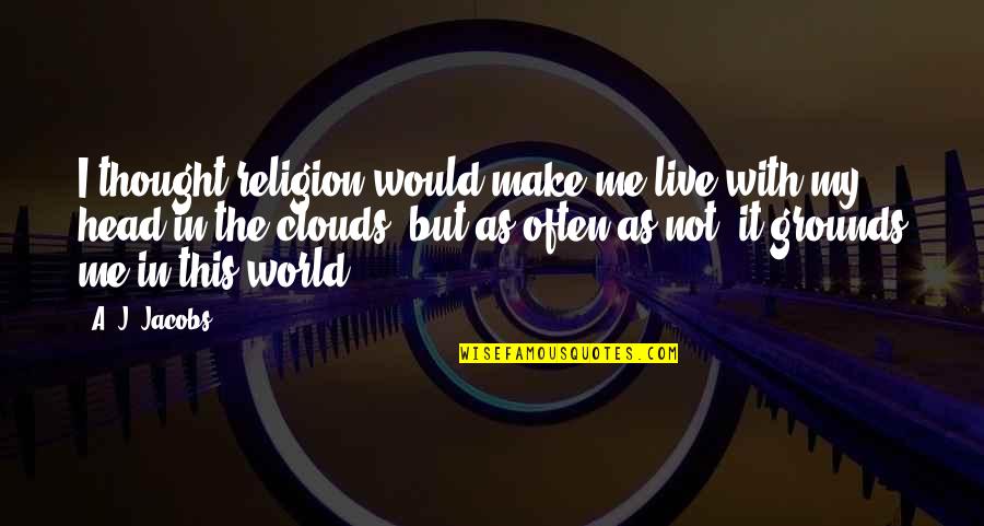 Gassman Archery Quotes By A. J. Jacobs: I thought religion would make me live with Gassman Archery Quotes By A. J. Jacobs: I thought religion would make me live with